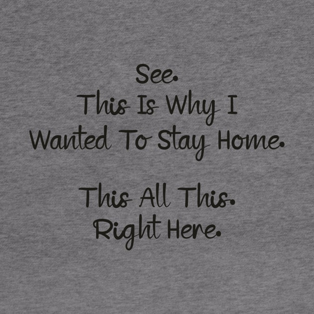 See This Is Why I Wanted To Stay Home This All This Right Here Shirt, Funny Unisex Tee For Work by ILOVEY2K